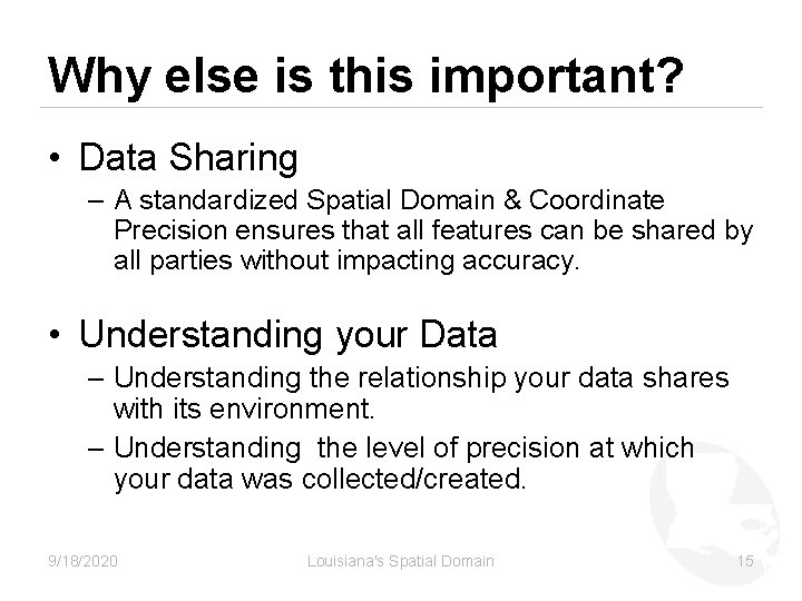 Why else is this important? • Data Sharing – A standardized Spatial Domain &