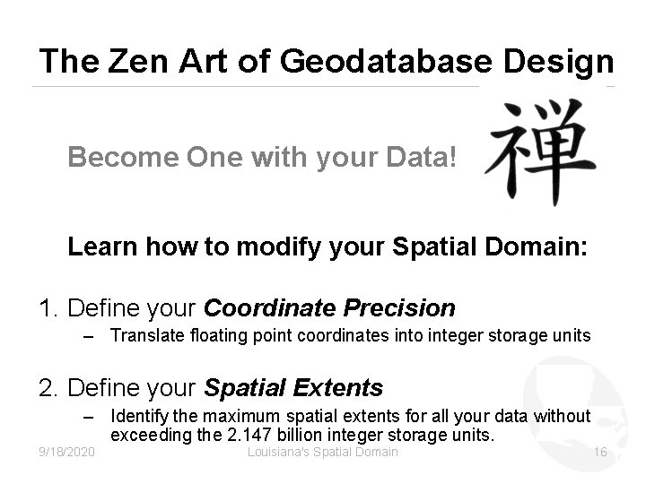 The Zen Art of Geodatabase Design Become One with your Data! Learn how to