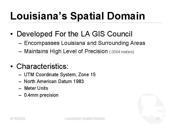 Louisiana’s Spatial Domain • Developed For the LA GIS Council – Encompasses Louisiana and