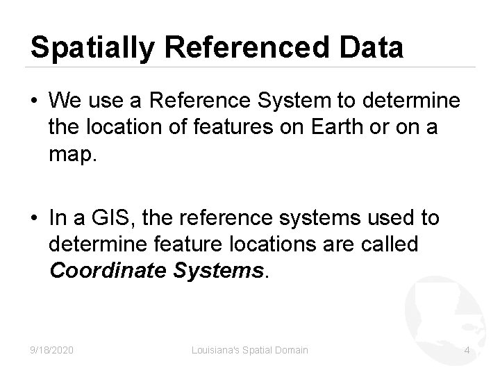 Spatially Referenced Data • We use a Reference System to determine the location of