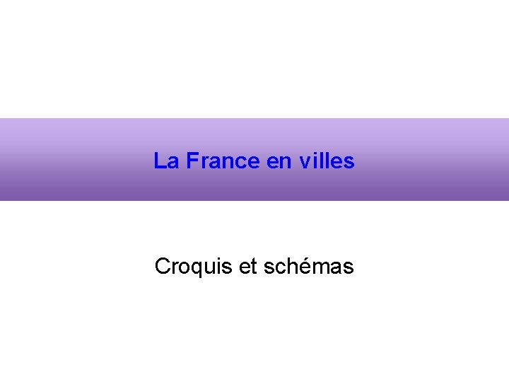 La France en villes Croquis et schémas 