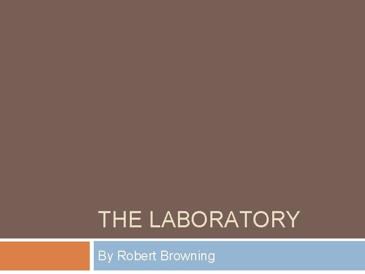 THE LABORATORY By Robert Browning 