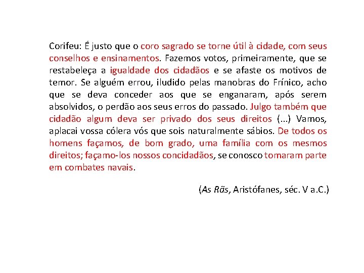 Corifeu: É justo que o coro sagrado se torne útil à cidade, com seus