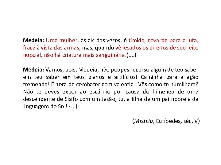 Medeia: Uma mulher, as ais das vezes, é tímida, covarde para a luta, fraca