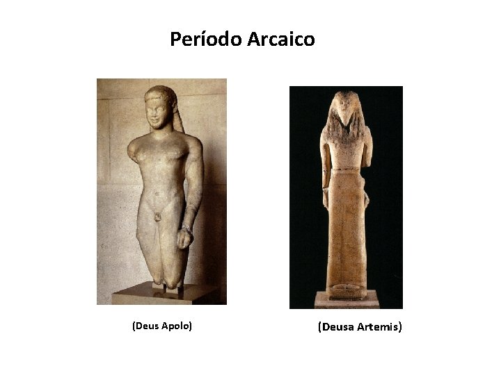 Período Arcaico (Deus Apolo) (Deusa Artemis) 