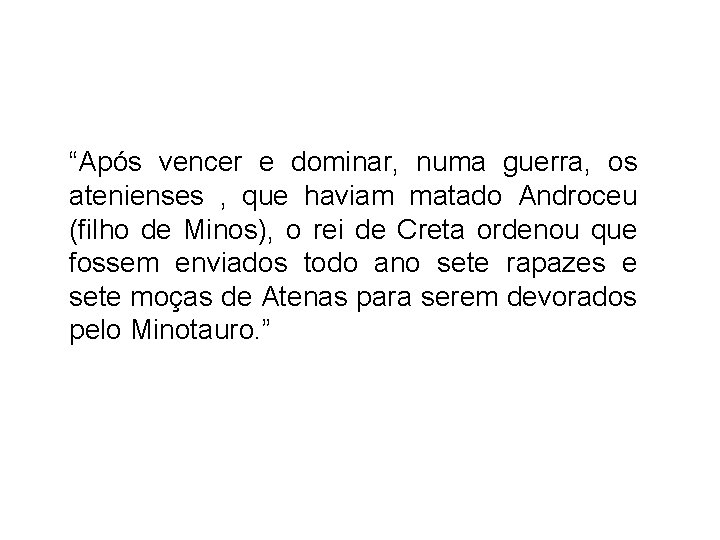 “Após vencer e dominar, numa guerra, os atenienses , que haviam matado Androceu (filho