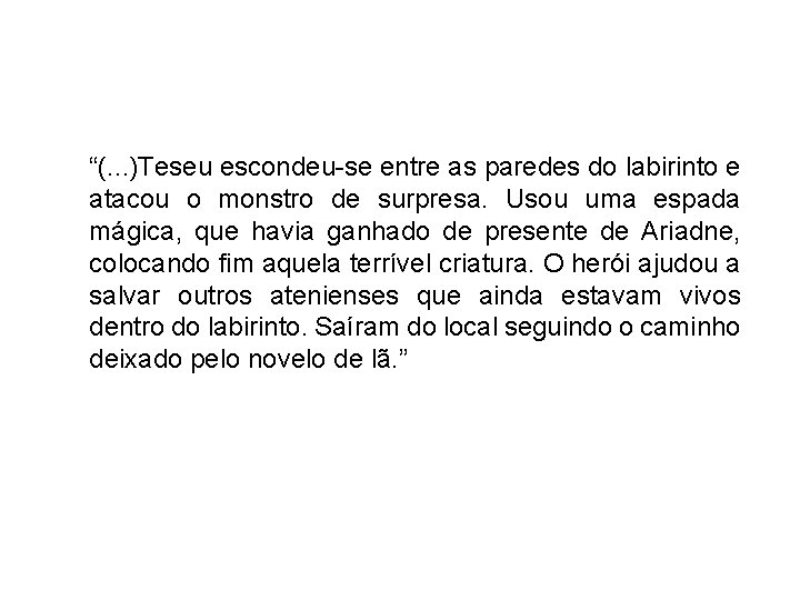 “(. . . )Teseu escondeu-se entre as paredes do labirinto e atacou o monstro