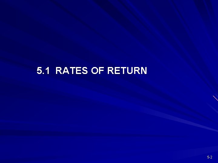 5. 1 RATES OF RETURN 5 -2 