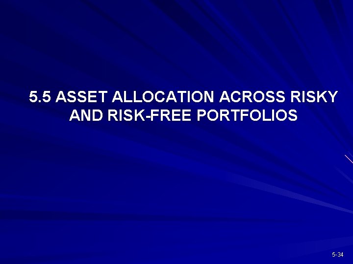 5. 5 ASSET ALLOCATION ACROSS RISKY AND RISK-FREE PORTFOLIOS 5 -34 