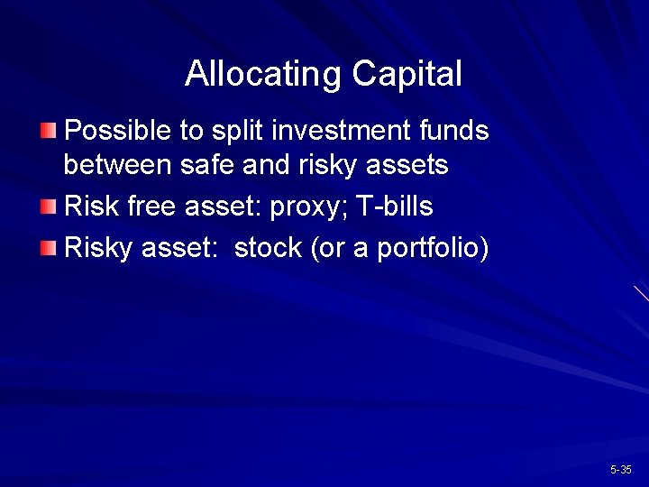 Allocating Capital Possible to split investment funds between safe and risky assets Risk free