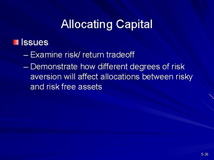 Allocating Capital Issues – Examine risk/ return tradeoff – Demonstrate how different degrees of