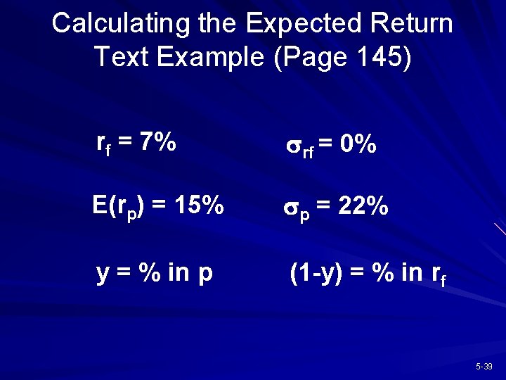 Calculating the Expected Return Text Example (Page 145) rf = 7% srf = 0%