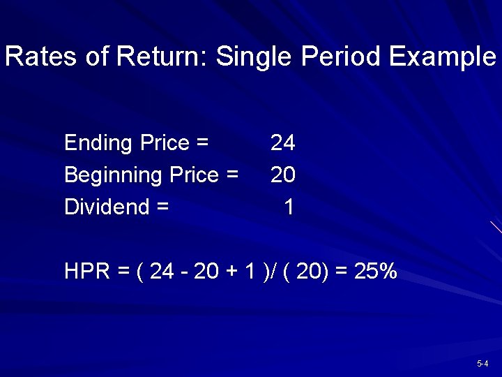 Rates of Return: Single Period Example Ending Price = Beginning Price = Dividend =