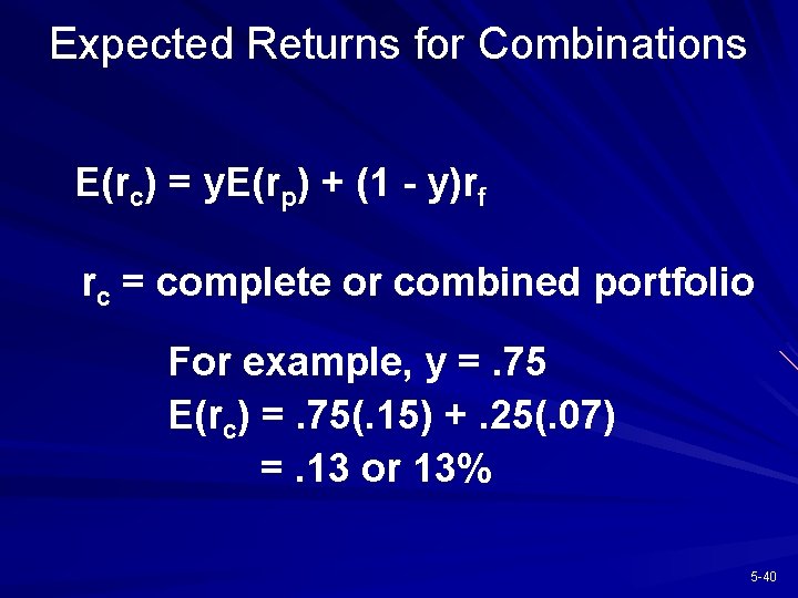Expected Returns for Combinations E(rc) = y. E(rp) + (1 - y)rf rc =