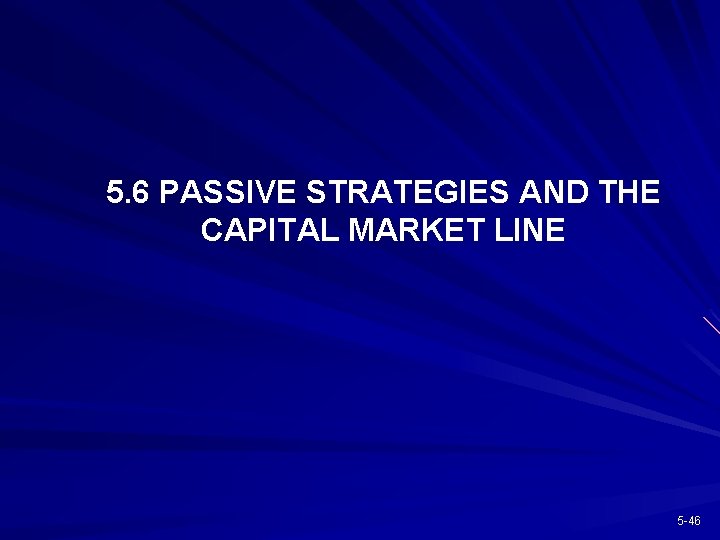 5. 6 PASSIVE STRATEGIES AND THE CAPITAL MARKET LINE 5 -46 