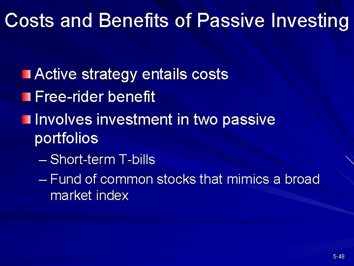 Costs and Benefits of Passive Investing Active strategy entails costs Free-rider benefit Involves investment