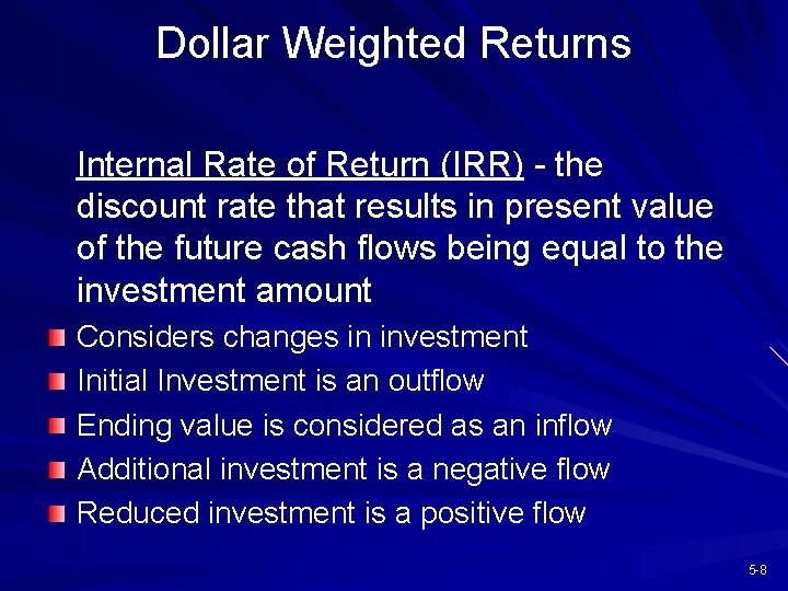 Dollar Weighted Returns Internal Rate of Return (IRR) - the discount rate that results