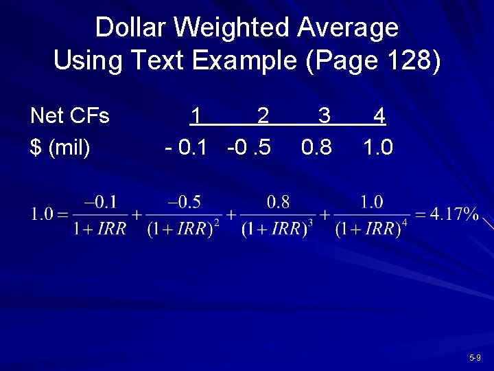 Dollar Weighted Average Using Text Example (Page 128) Net CFs $ (mil) 1 2