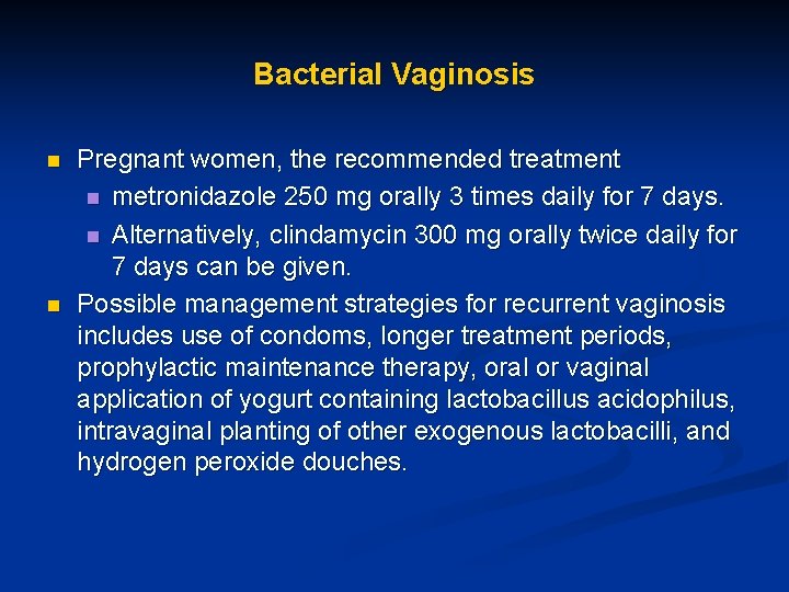 Bacterial Vaginosis n n Pregnant women, the recommended treatment n metronidazole 250 mg orally