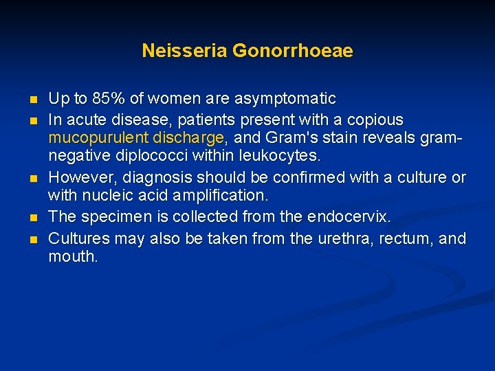 Neisseria Gonorrhoeae n n n Up to 85% of women are asymptomatic In acute