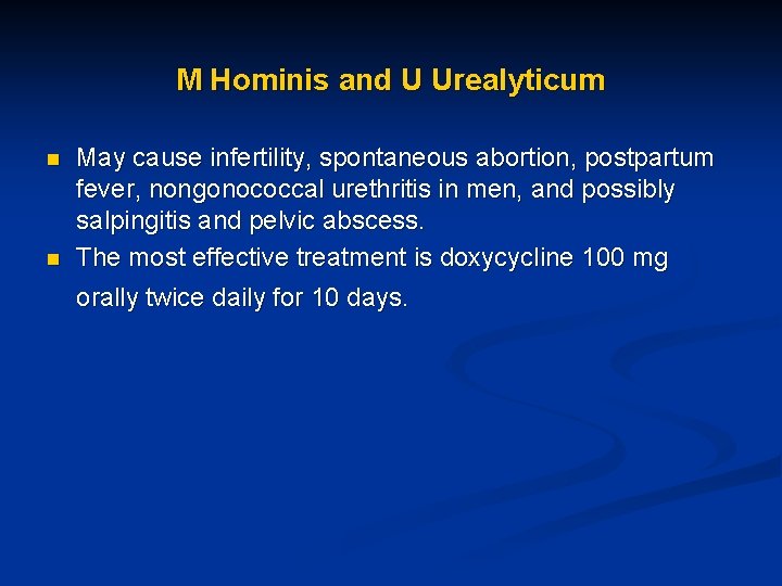 M Hominis and U Urealyticum n n May cause infertility, spontaneous abortion, postpartum fever,