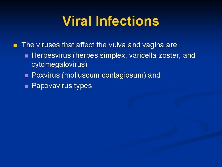 Viral Infections n The viruses that affect the vulva and vagina are n Herpesvirus