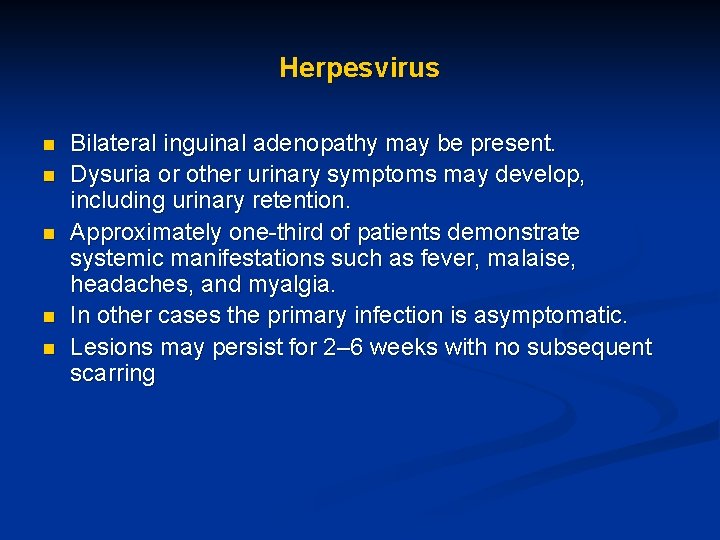 Herpesvirus n n n Bilateral inguinal adenopathy may be present. Dysuria or other urinary