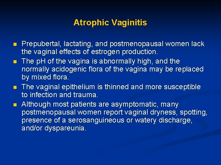 Atrophic Vaginitis n n Prepubertal, lactating, and postmenopausal women lack the vaginal effects of