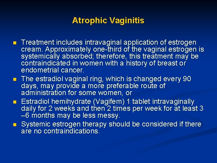 Atrophic Vaginitis n n Treatment includes intravaginal application of estrogen cream. Approximately one-third of