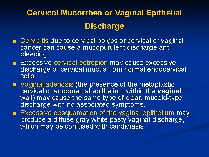 Cervical Mucorrhea or Vaginal Epithelial Discharge n n Cervicitis due to cervical polyps or