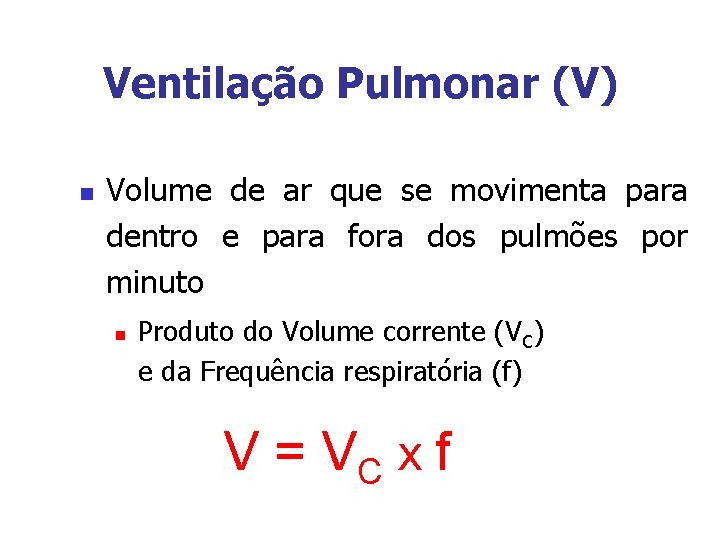 Ventilação Pulmonar (V) n Volume de ar que se movimenta para dentro e para