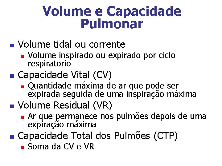 Volume e Capacidade Pulmonar n Volume tidal ou corrente n n Capacidade Vital (CV)