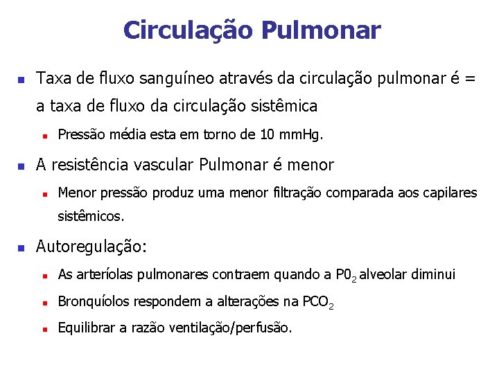 Circulação Pulmonar n Taxa de fluxo sanguíneo através da circulação pulmonar é = a