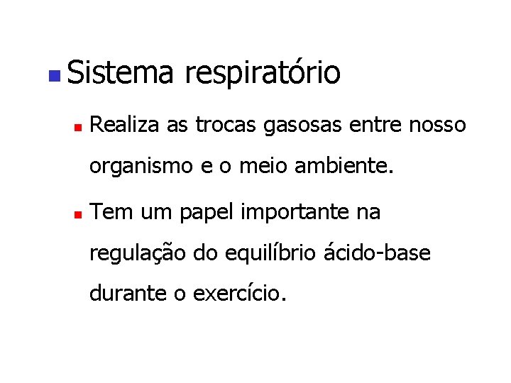 n Sistema respiratório n Realiza as trocas gasosas entre nosso organismo e o meio