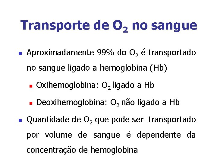 Transporte de O 2 no sangue n Aproximadamente 99% do O 2 é transportado