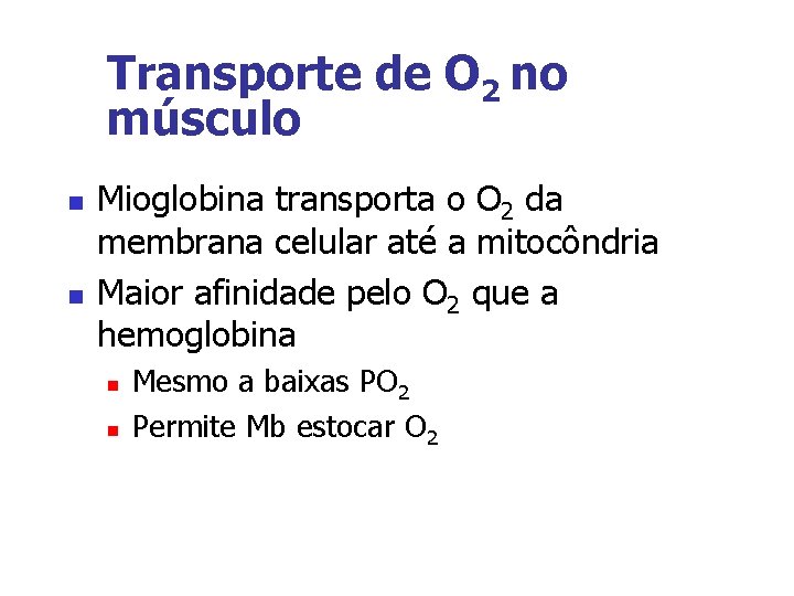 Transporte de O 2 no músculo n n Mioglobina transporta o O 2 da