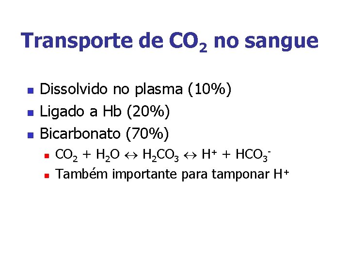Transporte de CO 2 no sangue n n n Dissolvido no plasma (10%) Ligado