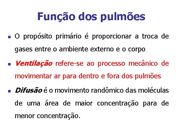 Função dos pulmões n O propósito primário é proporcionar a troca de gases entre