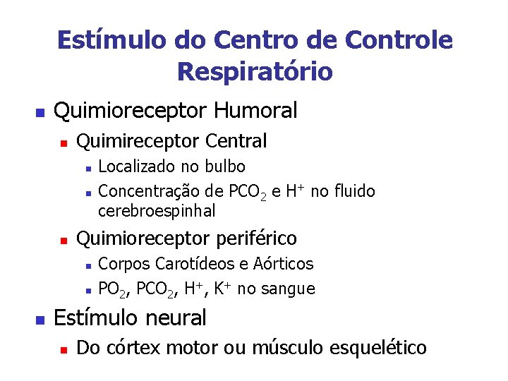 Estímulo do Centro de Controle Respiratório n Quimioreceptor Humoral n Quimireceptor Central n n