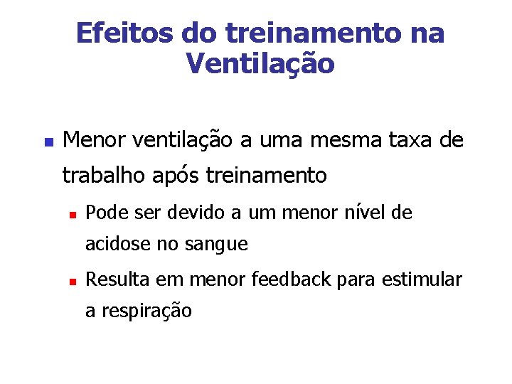 Efeitos do treinamento na Ventilação n Menor ventilação a uma mesma taxa de trabalho