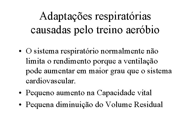 Adaptações respiratórias causadas pelo treino aeróbio • O sistema respiratório normalmente não limita o
