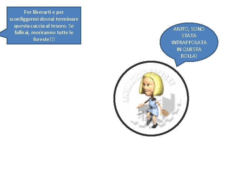 Per liberarti e per sconfiggermi dovrai terminare questa caccia al tesoro. Se fallirai, moriranno