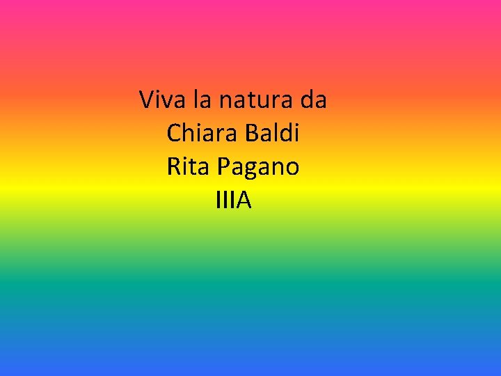 Viva la natura da Chiara Baldi Rita Pagano IIIA 