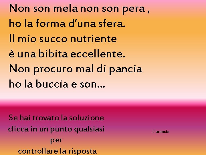 Non son mela non son pera , ho la forma d’una sfera. Il mio