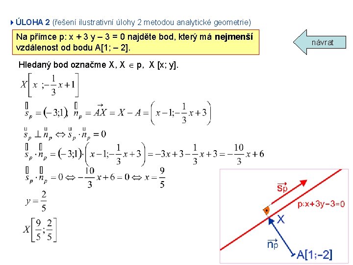 4ÚLOHA 2 (řešení ilustrativní úlohy 2 metodou analytické geometrie) Na přímce p: x +