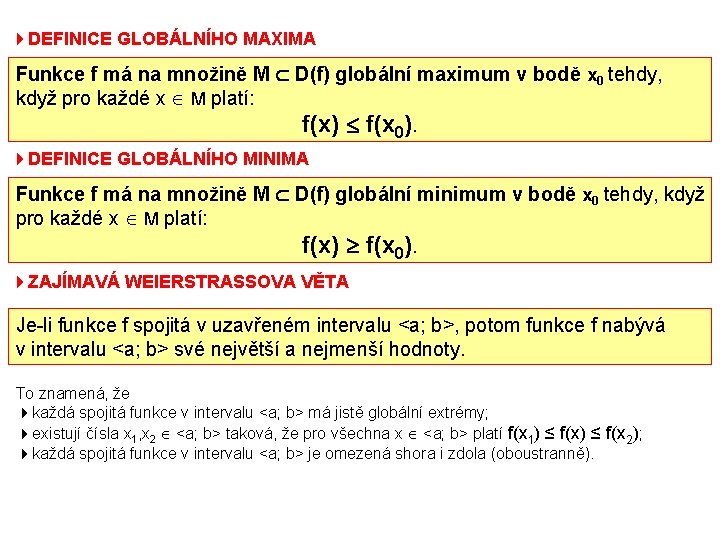 4 DEFINICE GLOBÁLNÍHO MAXIMA Funkce f má na množině M D(f) globální maximum v