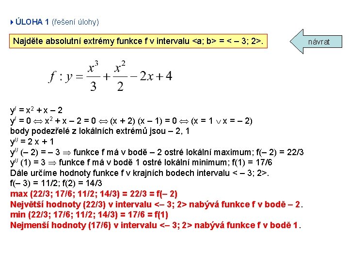 4ÚLOHA 1 (řešení úlohy) Najděte absolutní extrémy funkce f v intervalu <a; b> =