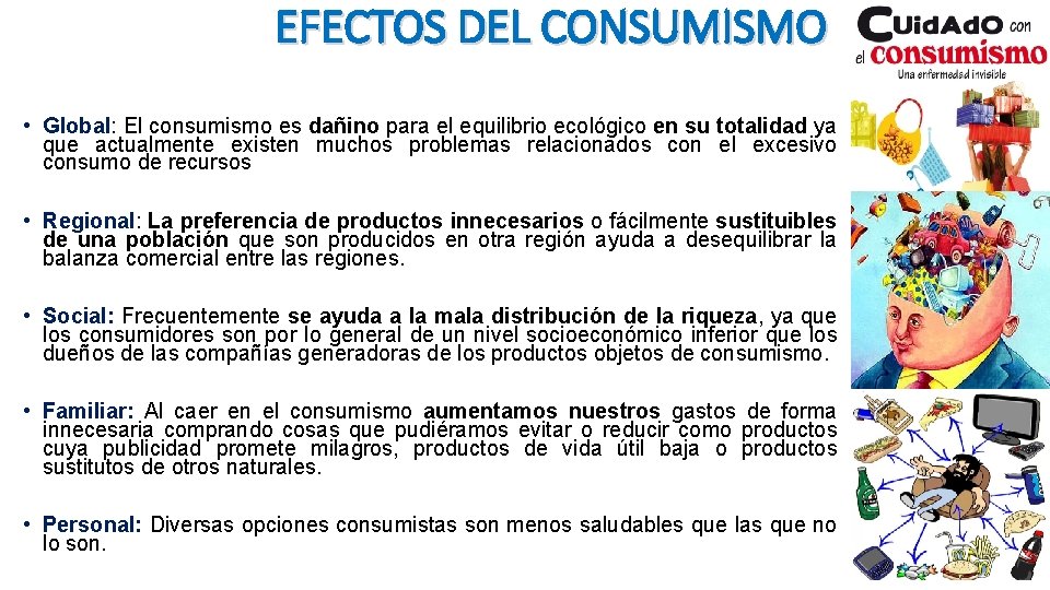 EFECTOS DEL CONSUMISMO • Global: El consumismo es dañino para el equilibrio ecológico en