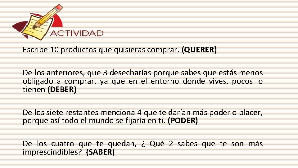 Escribe 10 productos que quisieras comprar. (QUERER) De los anteriores, que 3 desecharías porque