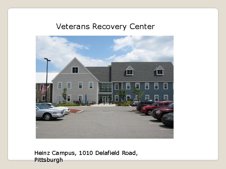 Veterans Recovery Center Heinz Campus, 1010 Delafield Road, Pittsburgh 